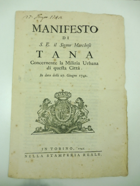 Manifesto di S. E. il Signor Marchese Tana concernente la milizia urbana di questa città In data delli 27 giugno 1742.....Volendo S. M. ristabilire sul piede antico la milizia urbana di questa capitale...